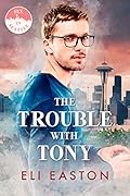 The Trouble With Tony (Sex in Seattle, #1)