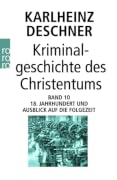Kriminalgeschichte des Christentums. Band 10: 18. Jahrhundert und Ausblick auf die Folgezeit. Könige von Gottes Gnaden und Niedergang des Papsttums
