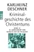 Kriminalgeschichte des Christentums. Band 10: 18. Jahrhundert und Ausblick auf die Folgezeit. Könige von Gottes Gnaden und Niedergang des Papsttums
