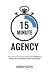 15 Minute Agency: How to si...