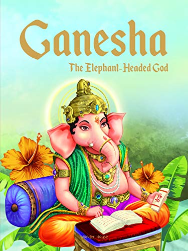 Ganesha: The Elephant Headed God (Classic Tales From India)