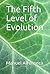 The Fifth Level of Evolution