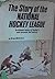 The Story of the National Hockey League: An Intimate History of Hockey's Most Dramatic Half Century