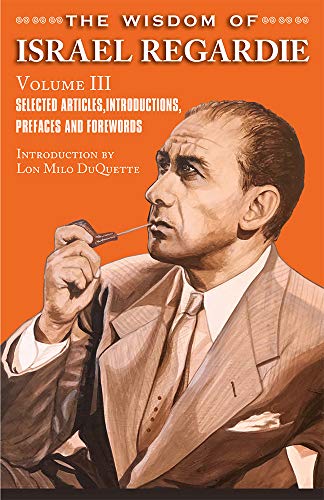 The Wisdom of Israel Regardie Volume III (Kindle Edition)