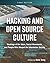 Hacking and Open Source Culture: Readings of the Ideas, Social Movements, and People Who Shaped the Information Society