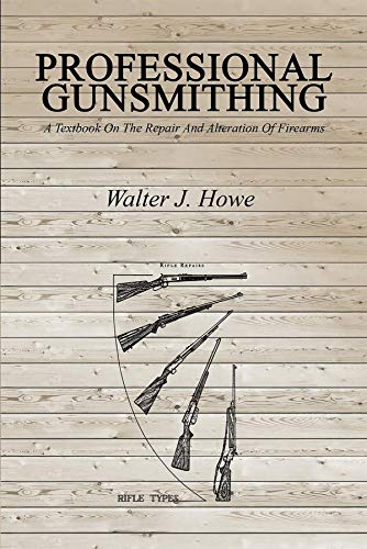 Professional Gunsmithing: A Textbook On The Repair And Alteration Of Firearms (Kindle Edition)