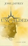 Ungilded by Josie Jaffrey