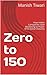 Zero to 150 by Manish Tiwari