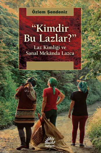 Kimdir Bu Lazlar? Laz Kimliği ve Sanal Mekanda Lazca