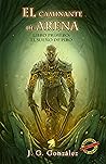 El caminante de arena. Libro primero by J.G. González