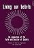 Living Our Beliefs: An Expl...