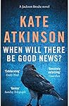 When Will There Be Good News? by Kate Atkinson