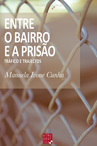 Entre o Bairro e a Prisão: Tráfico e trajectos (Etnográfica Books) (Portuguese Edition)