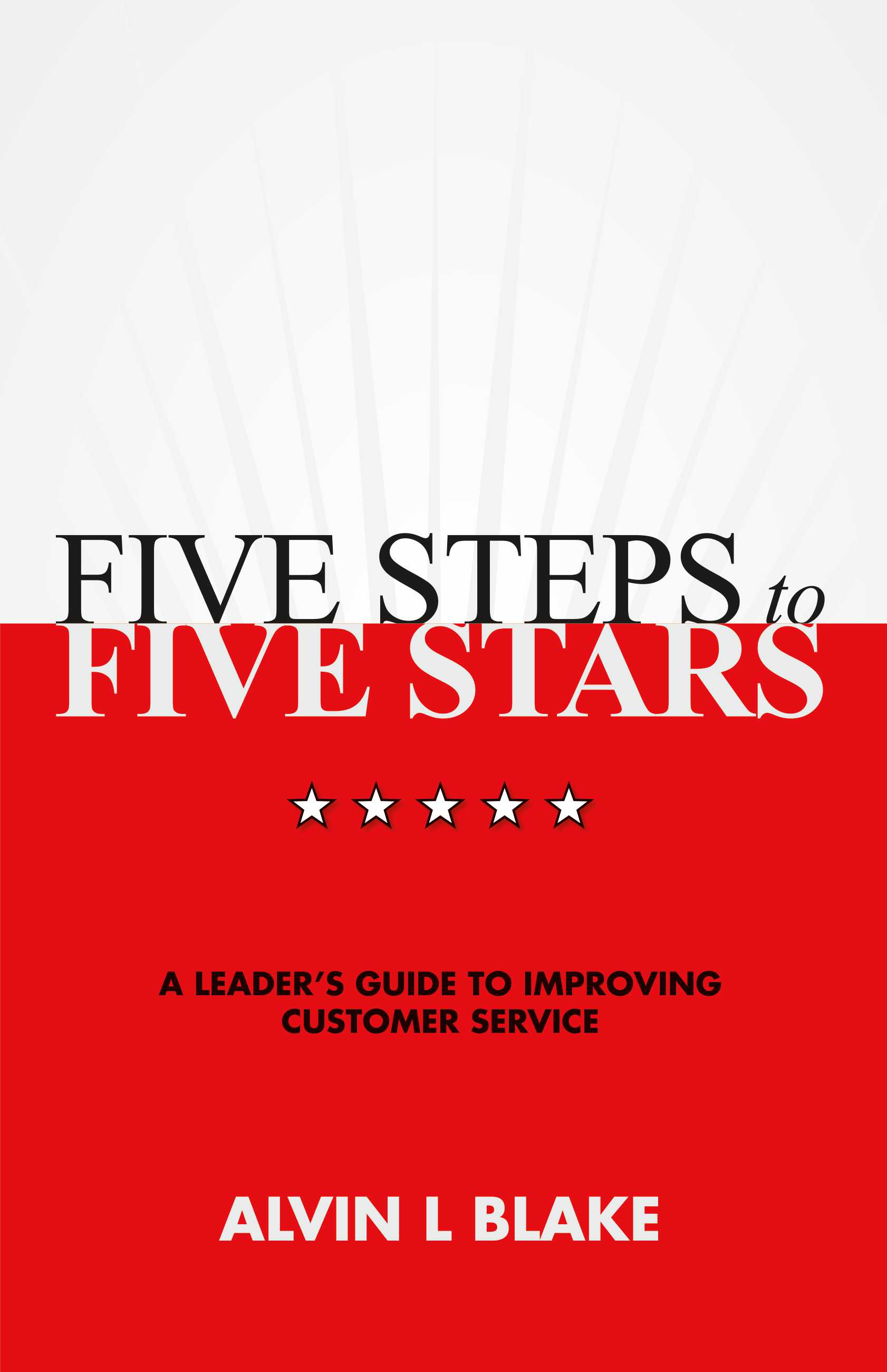 Five Steps to Five Stars: A Leader's Guide to Improving Customer Service
