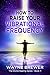 How to Raise Your Vibration...
