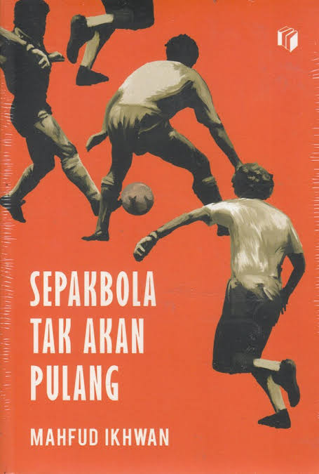 Sepakbola Tak Akan Pulang (Paperback)