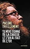 Tu m'as donné de la crasse et j'en ai fait de l'or by Pacôme Thiellement