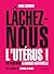 Lâchez-nous l'utérus !