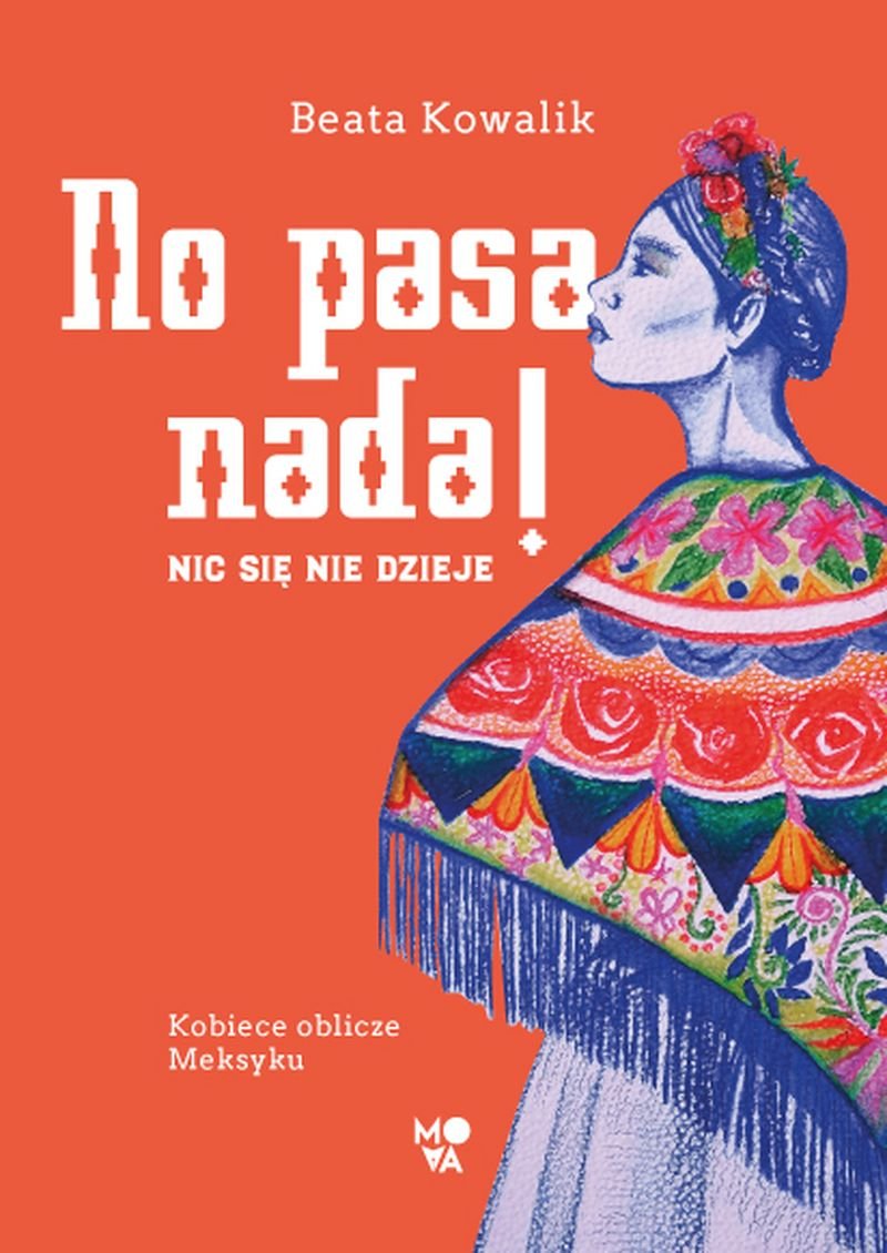 No pasa nada! Nic się nie dzieje. Kobiece oblicze Meksyku