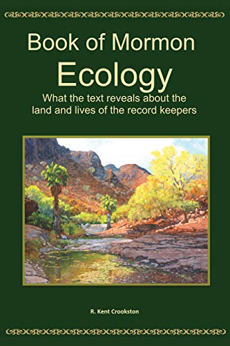 Book of Mormon Ecology: What the text reveals about the land and lives of the record keepers