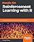 Hands-On Reinforcement Learning with R: Get up to speed with building self-learning systems using R 3.x
