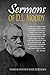 Sermons of D. L. Moody: 21 Sermons Fully Updated for Today's Readers