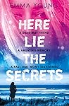 Here Lie the Secrets by Emma  Young