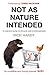Not As Nature Intended: An Undercover Journey Into The Secret World Of Animal Exploitation
