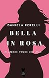 Bella in Rosa by Daniela Perelli
