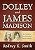 Dolley and James Madison: A...