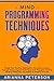 Mind Programming Techniques: Shape Your Destiny, Reprogram Your Subconscious Through Psychological Techniques and Thoughts Control, Develop Willpower and ... (Accelerated Learning Techniques Book 1)