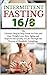 Intermittent Fasting 16/8: The Ultimate Step by Step Guide for Fast and Easy Weight Loss, Slow Aging and Improve the Quality of Life Through the Process of Metabolic Autophagy