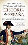 Eso tampoco estaba en mi libro de historia de España by Francisco García del Junco