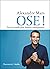 Ose ! Tout le monde peut devenir entrepreneur by Alexandre Mars