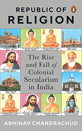Republic of Religion: The Rise and Fall of Colonial Secularism in India (Kindle Edition)