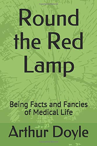 Round the Red Lamp: Being Facts and Fancies of Medical Life