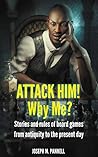 Attack him! Why me?: Stories and rules of board games from antiquity to the present day
