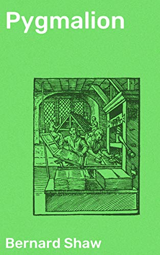 Pygmalion: Enriched edition. Transforming Society Through Wit and Satire