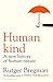Humankind: A Hopeful Histor...