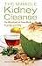 The Miracle Kidney Cleanse: The All-Natural, At-Home Flush to Purify Your Body (10th Anniversary Cover)