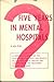 Five Years in Mental Hospit...