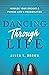 Dancing Through Life: Indulge Your Dreams and Pursue Life's Possibilities