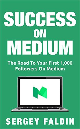 Success on Medium: Short and Actionable Book on Becoming a Successful Blogger and Getting Your First 1,000 Followers on Medium.com (Kindle Edition)