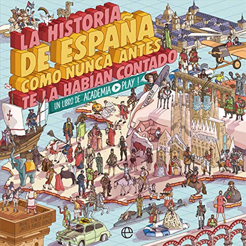 Portada de La historia de España como nunca antes te la habían contado: Un libro de Academia Play, de Academia Play