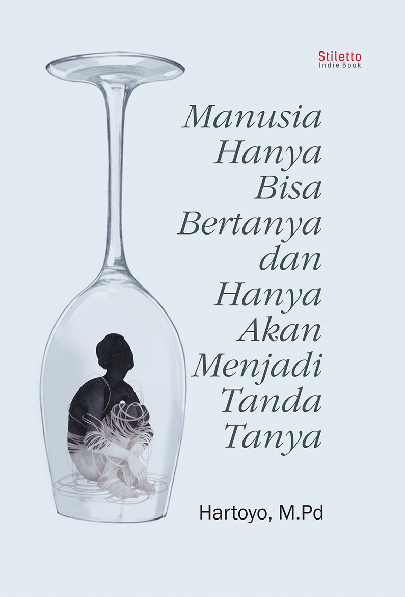 Manusia Hanya Bisa Bertanya dan Hanya Akan Menjadi Tanda Tanya