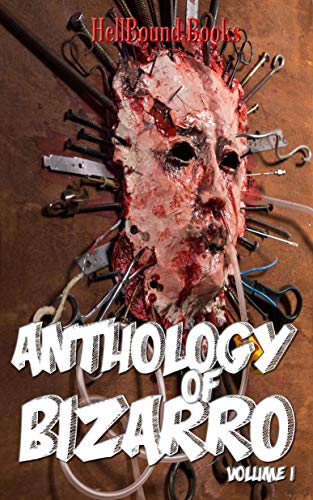 Anthology of Bizarro: Volume 1 (Kindle Edition)