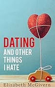 Dating and Other Things I Hate