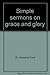 Simple sermons on grace and glory