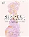Mindful Pregnancy: Meditation, Yoga, Hypnobirthing and Natural Remedies for You and Your Baby - Trimester by Trimester