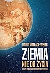 Ziemia nie do Ĺzycia. Nasza planeta po globalnym ociepleniu - David Wallace-Wells [KSIÄĹťKA]